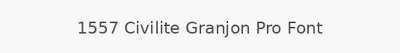 1557 Civilite Granjon Pro Font