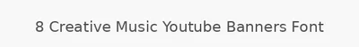 8 Creative Music Youtube Banners Font