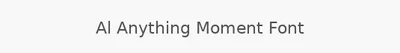 Al Anything Moment Font