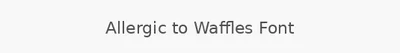 Allergic to Waffles Font