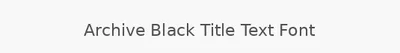 Archive Black Title Text Font