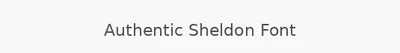 Authentic Sheldon Font
