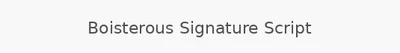 Boisterous Signature Script