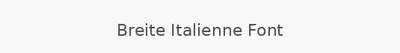 Breite Italienne Font