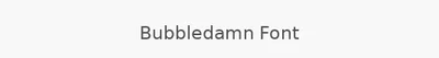 Bubbledamn Font
