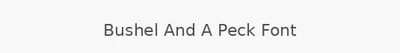 Bushel And A Peck Font