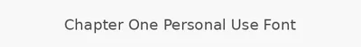 Chapter One Personal Use Font