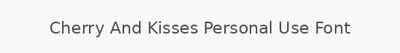 Cherry And Kisses Personal Use Font