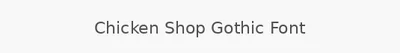 Chicken Shop Gothic Font