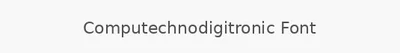 Computechnodigitronic Font