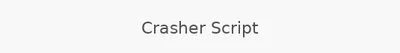 Crasher Script