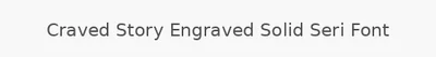 Craved Story Engraved Solid Seri Font