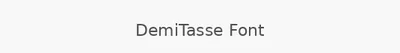 DemiTasse Font