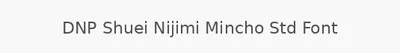 DNP Shuei Nijimi Mincho Std Font