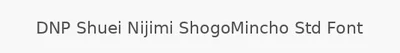 DNP Shuei Nijimi ShogoMincho Std Font
