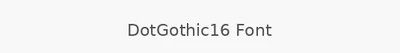 DotGothic16 Font