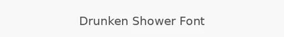 Drunken Shower Font