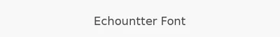Echountter Font