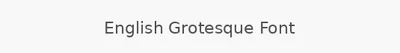 English Grotesque Font