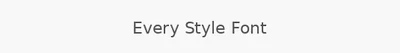 Every Style Font