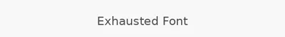 Exhausted Font