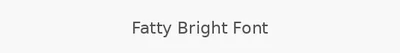 Fatty Bright Font