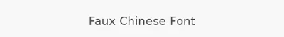 Faux Chinese Font