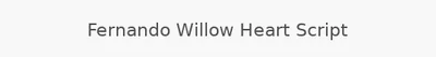 Fernando Willow Heart Script