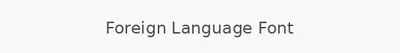 Foreign Language Font