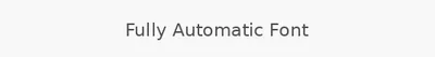 Fully Automatic Font