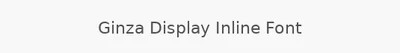 Ginza Display Inline Font