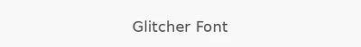 Glitcher Font
