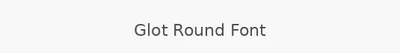 Glot Round Font