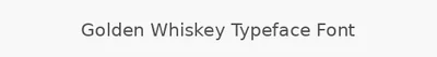 Golden Whiskey Typeface Font