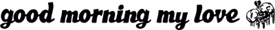 Good Morning My Love Font