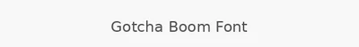 Gotcha Boom Font