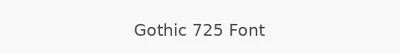 Gothic 725 Font