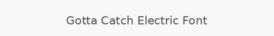 Gotta Catch Electric Font
