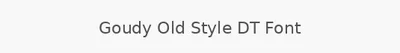Goudy Old Style DT Font
