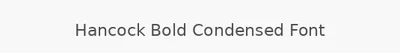 Hancock Bold Condensed Font