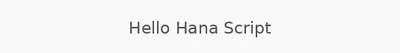 Hello Hana Script