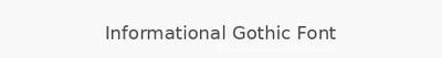 Informational Gothic Font