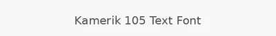 Kamerik 105 Text Font