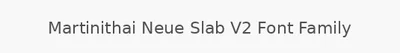 Martinithai Neue Slab V2 Font Family