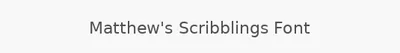 Matthew's Scribblings Font