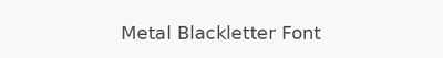 Metal Blackletter Font