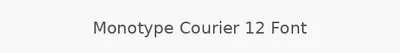 Monotype Courier 12 Font