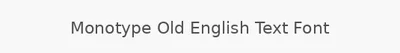 Monotype Old English Text Font