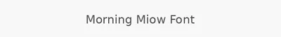 Morning Miow Font