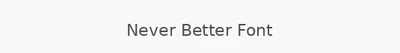 Never Better Font
